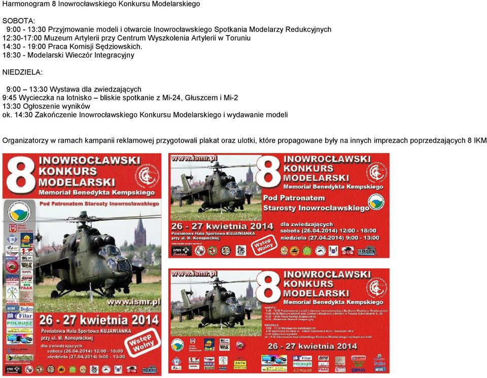 18:30 - Modelarski Wieczór Integracyjny NIEDZIELA: 9:00 13:30 Wystawa dla zwiedzających 9:45 Wycieczka na lotnisko bliskie spotkanie z Mi-24, Głuszcem i Mi-2 13:30