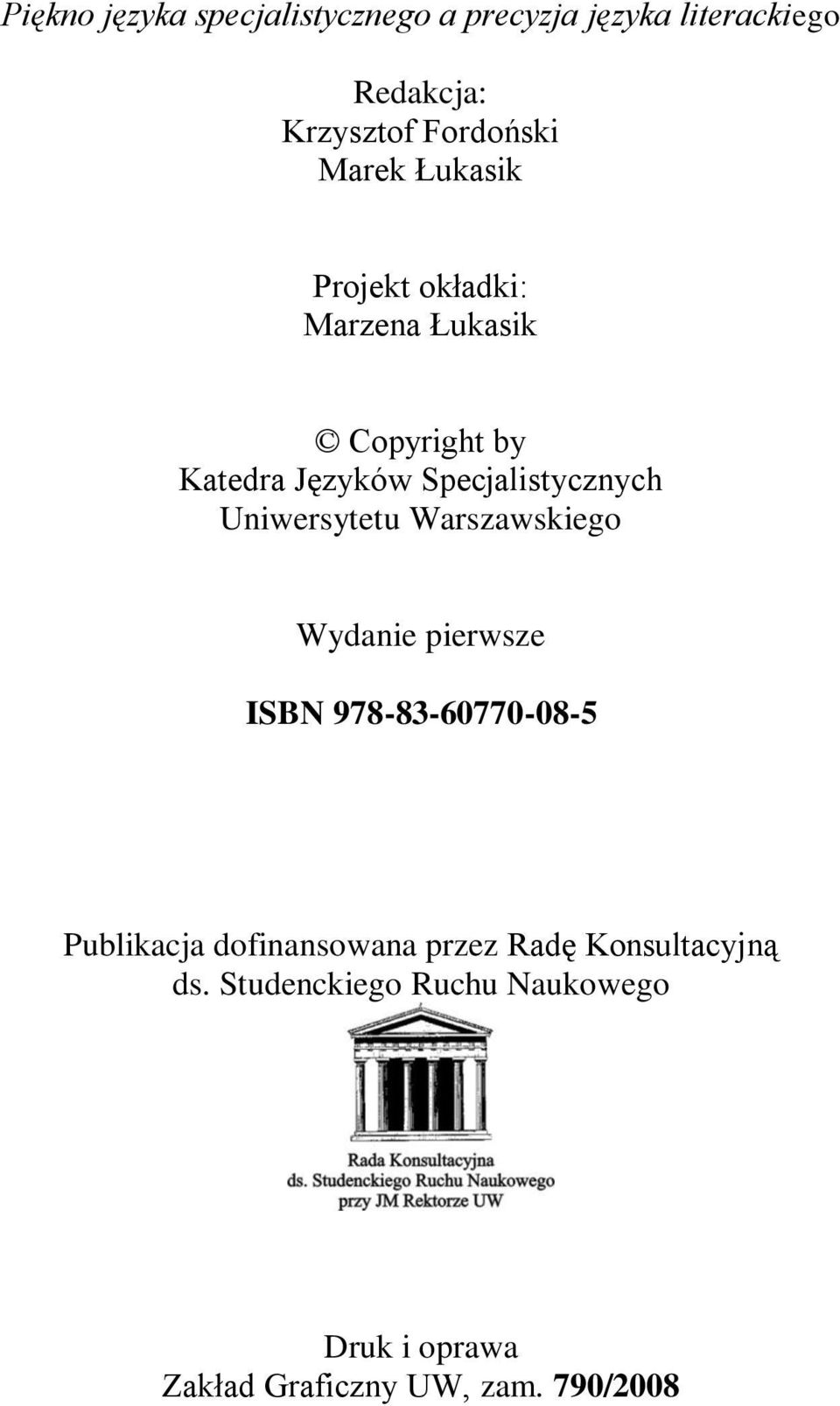 Uniwersytetu Warszawskiego Wydanie pierwsze ISBN 978-83-60770-08-5 Publikacja dofinansowana przez