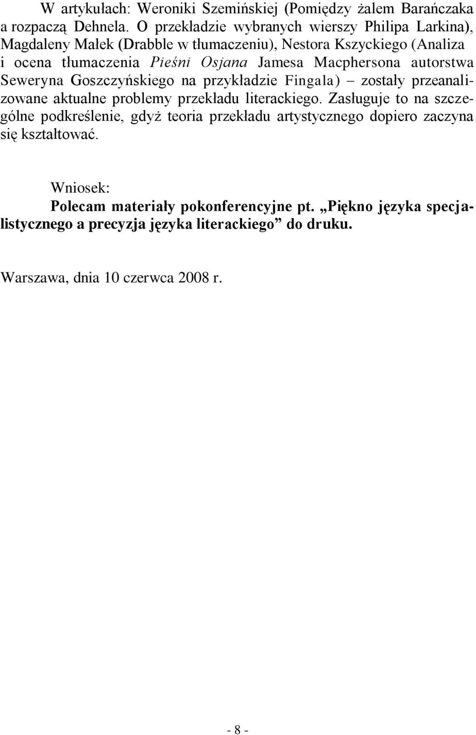 Macphersona autorstwa Seweryna Goszczyńskiego na przykładzie Fingala) zostały przeanalizowane aktualne problemy przekładu literackiego.