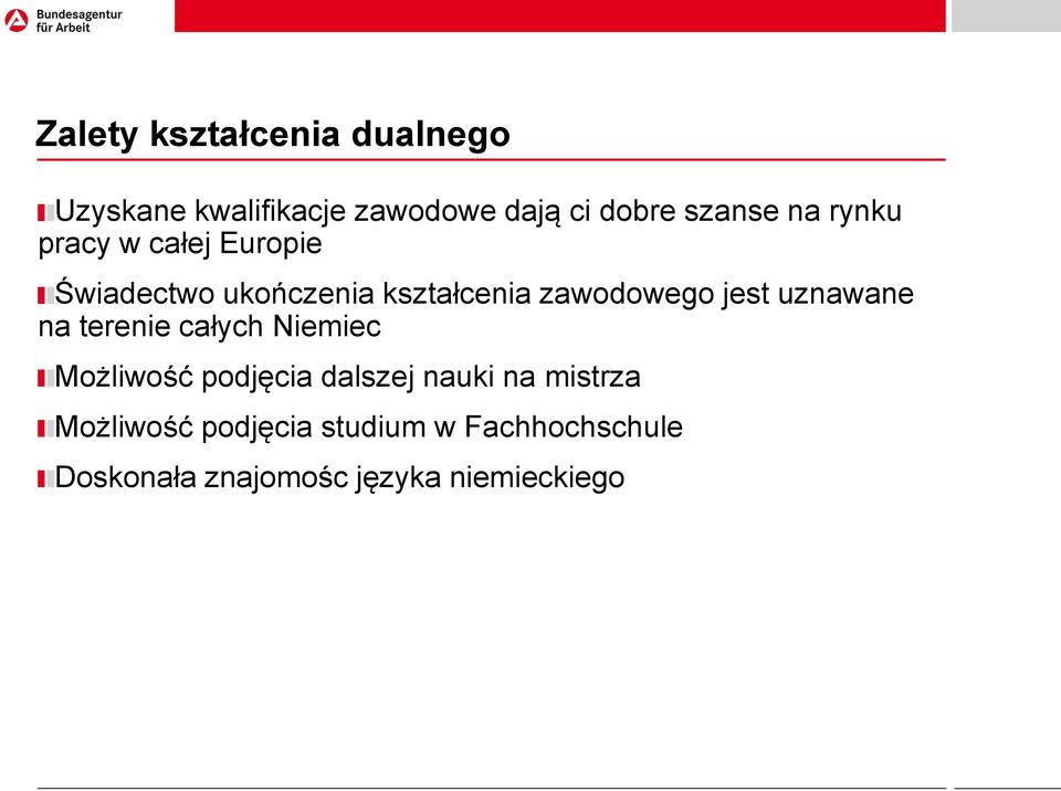 uznawane na terenie całych Niemiec Możliwość podjęcia dalszej nauki na mistrza