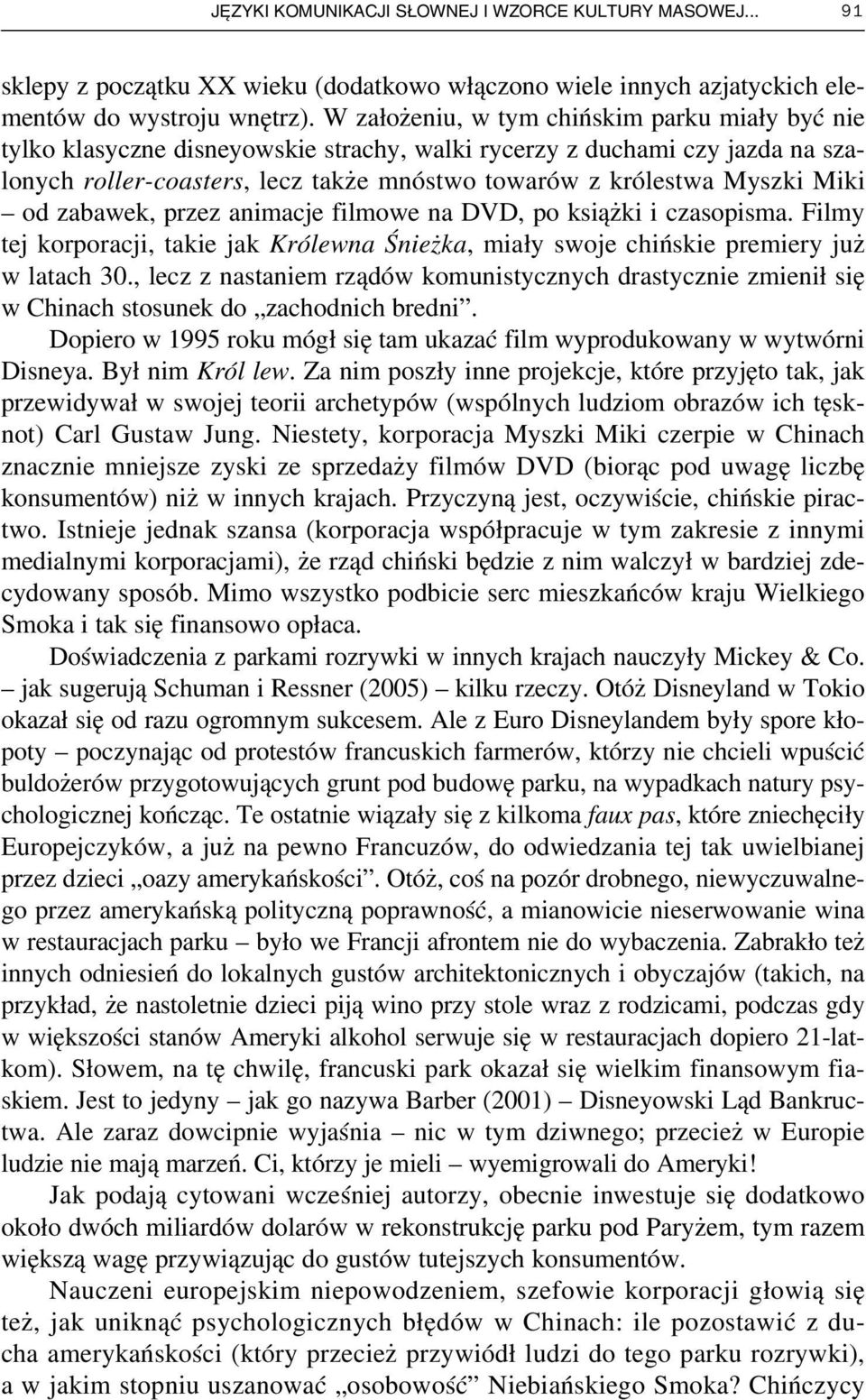 Miki od zabawek, przez animacje filmowe na DVD, po książki i czasopisma. Filmy tej korporacji, takie jak Królewna Śnieżka, miały swoje chińskie premiery już w latach 30.