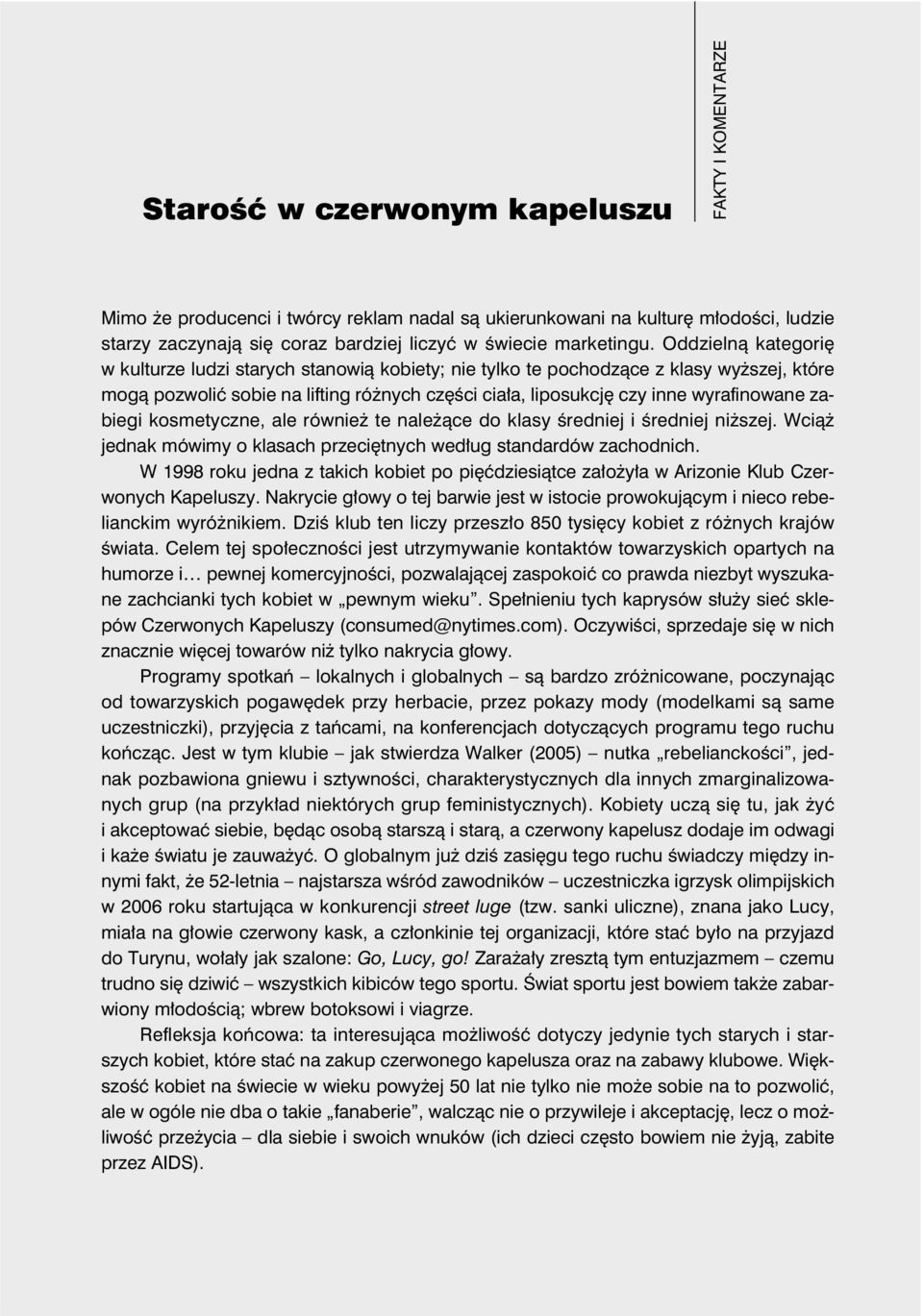 zabiegi kosmetyczne, ale również te należące do klasy średniej i średniej niższej. Wciąż jednak mówimy o klasach przeciętnych według standardów zachodnich.