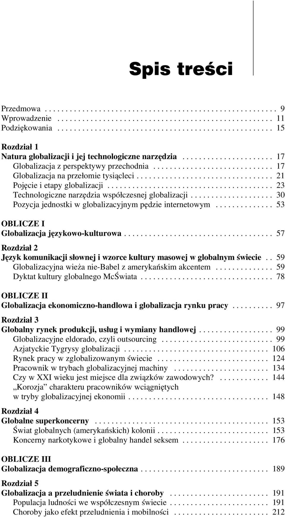 ............................ 17 Globalizacja na przełomie tysiącleci................................. 21 Pojęcie i etapy globalizacji........................................ 23 Technologiczne narzędzia współczesnej globalizacji.