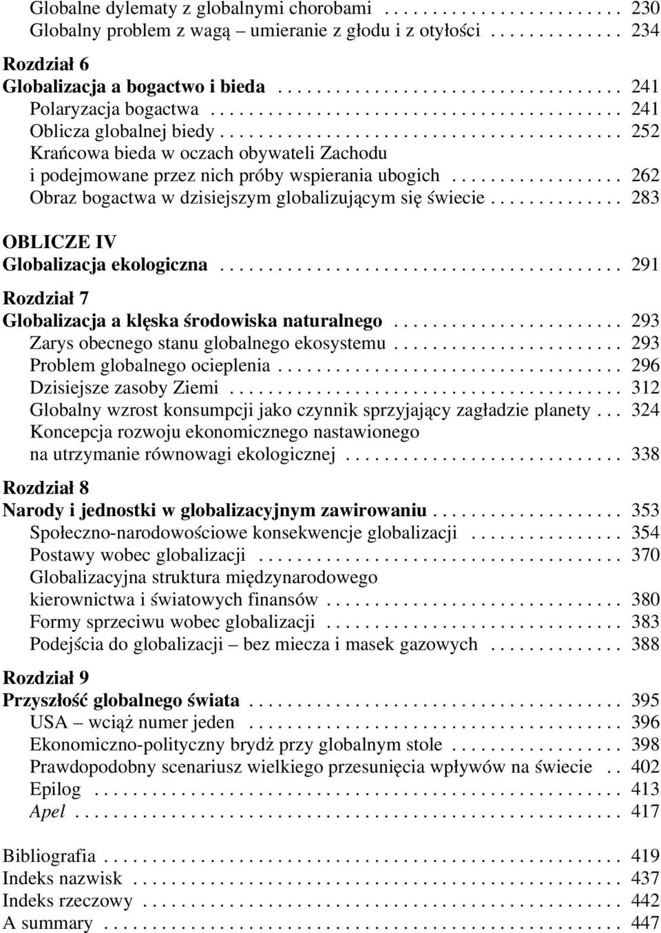 ......................................... 252 Krańcowa bieda w oczach obywateli Zachodu i podejmowane przez nich próby wspierania ubogich.................. 262 Obraz bogactwa w dzisiejszym globalizującym się świecie.