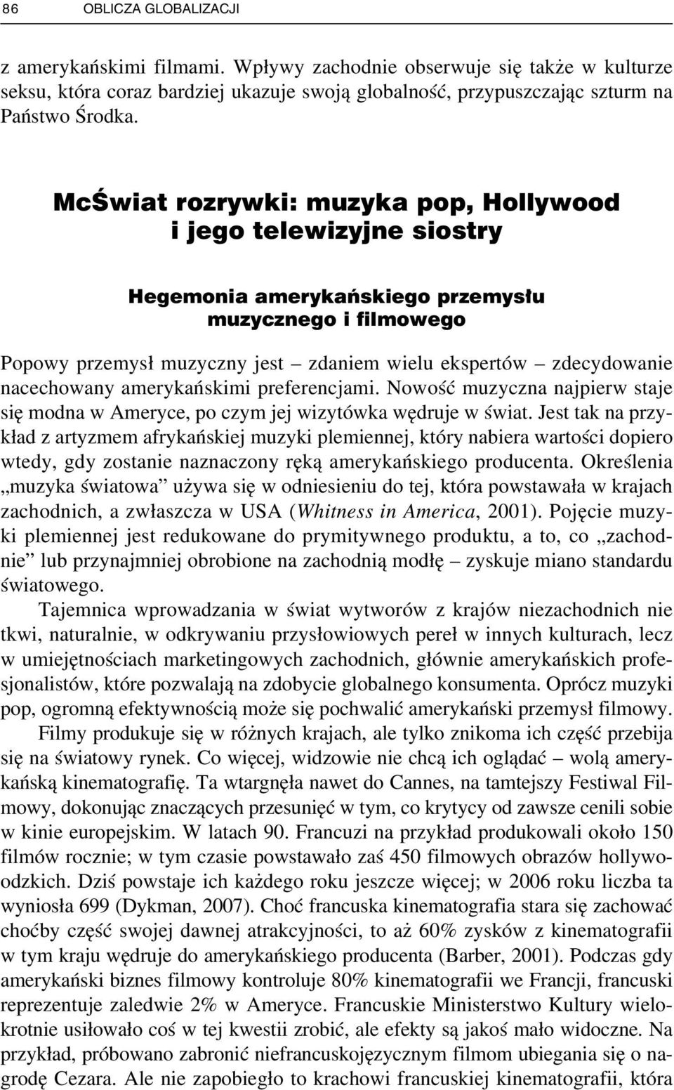 nacechowany amerykańskimi preferencjami. Nowość muzyczna najpierw staje się modna w Ameryce, po czym jej wizytówka wędruje w świat.