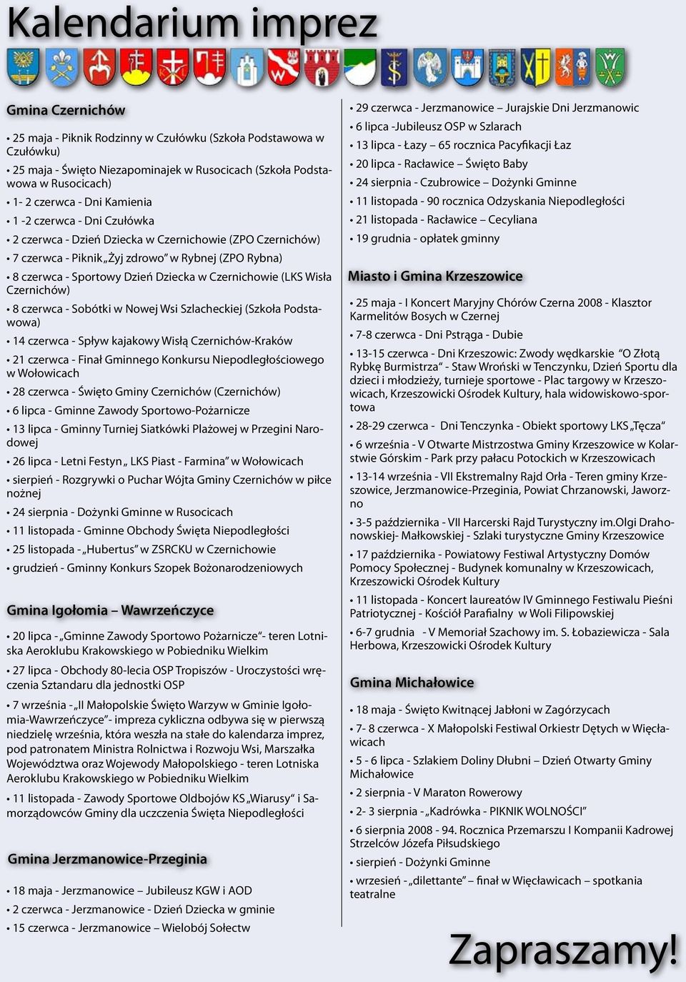 Wisła Czernichów) 8 czerwca - Sobótki w Nowej Wsi Szlacheckiej (Szkoła Podstawowa) 14 czerwca - Spływ kajakowy Wisłą Czernichów-Kraków 21 czerwca - Finał Gminnego Konkursu Niepodległościowego w