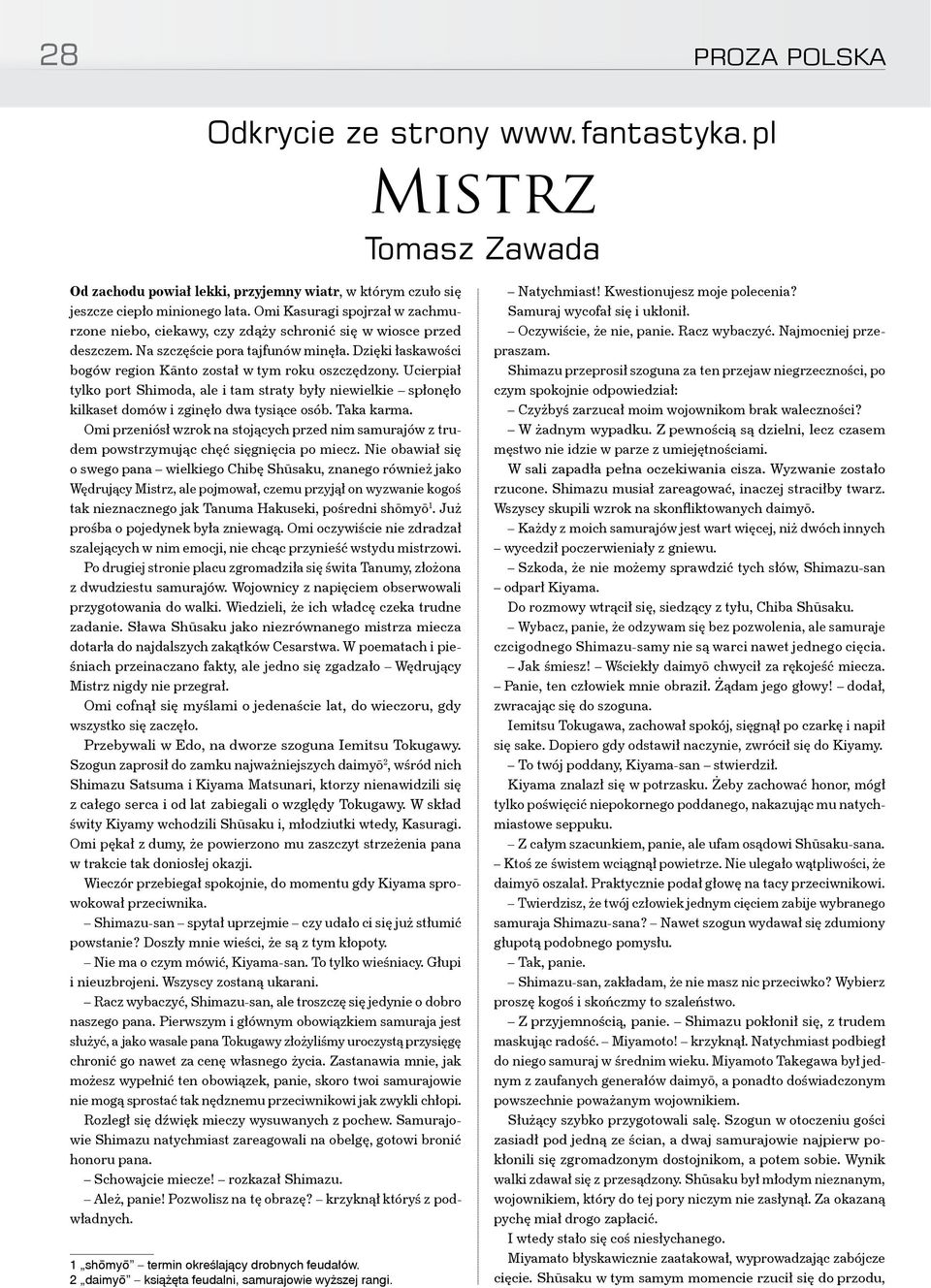 Dzięki łaskawości bogów region Kānto został w tym roku oszczędzony. Ucierpiał tylko port Shimoda, ale i tam straty były niewielkie spłonęło kilkaset domów i zginęło dwa tysiące osób. Taka karma.