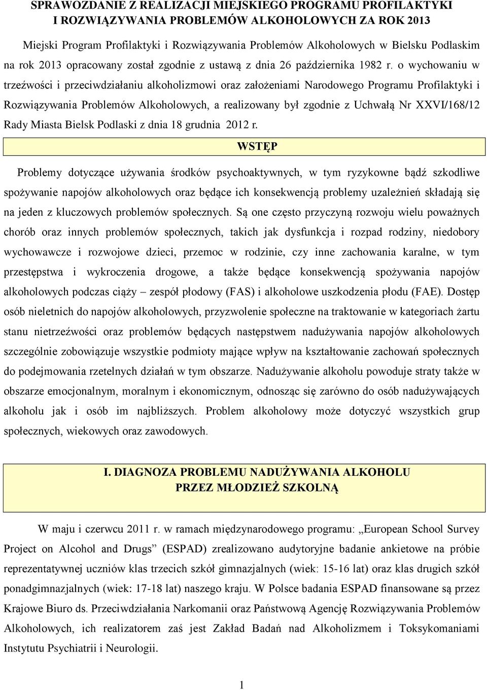 o wychowaniu w trzeźwości i przeciwdziałaniu alkoholizmowi oraz założeniami Narodowego Programu Profilaktyki i Rozwiązywania Problemów Alkoholowych, a realizowany był zgodnie z Uchwałą Nr XXVI/168/12