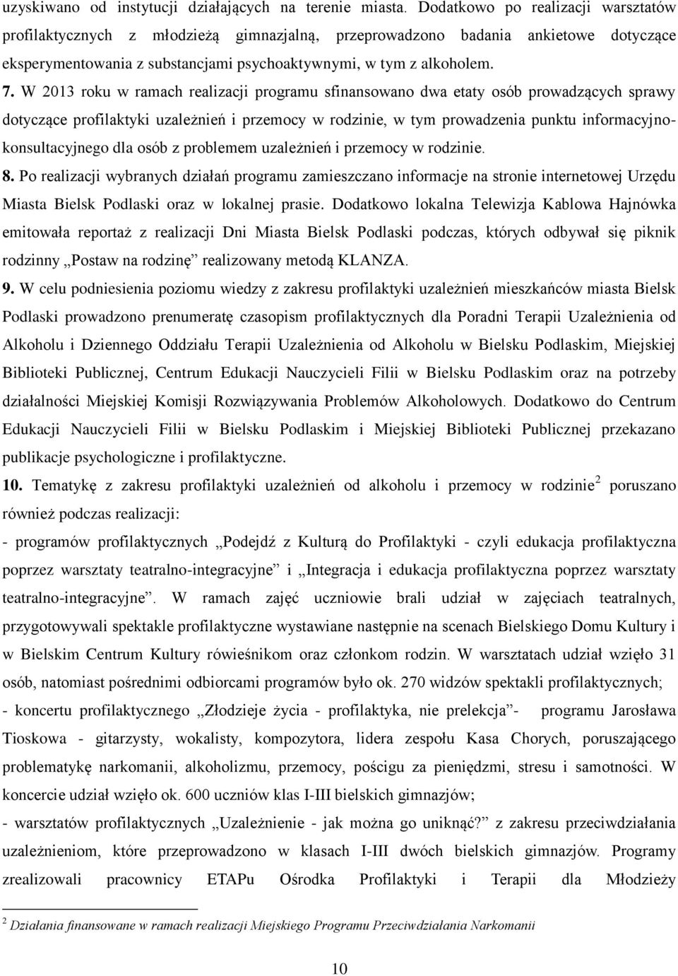 W 2013 roku w ramach realizacji programu sfinansowano dwa etaty osób prowadzących sprawy dotyczące profilaktyki uzależnień i przemocy w rodzinie, w tym prowadzenia punktu informacyjnokonsultacyjnego