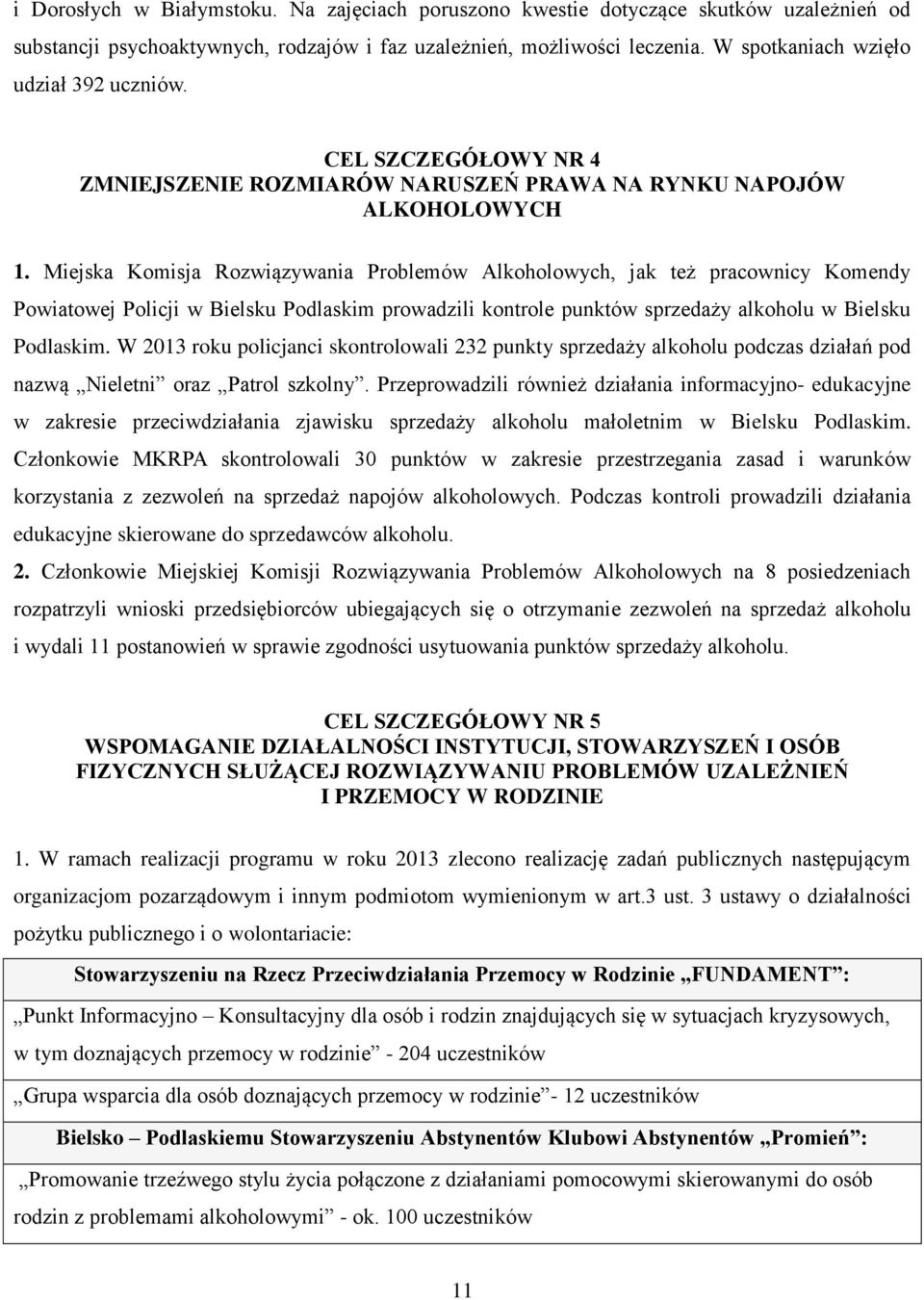 Miejska Komisja Rozwiązywania Problemów Alkoholowych, jak też pracownicy Komendy Powiatowej Policji w Bielsku Podlaskim prowadzili kontrole punktów sprzedaży alkoholu w Bielsku Podlaskim.