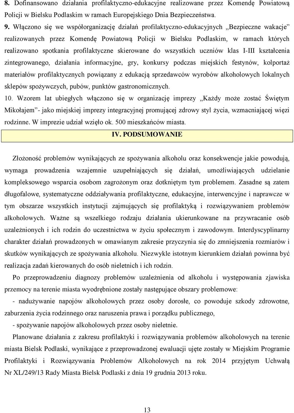 profilaktyczne skierowane do wszystkich uczniów klas I-III kształcenia zintegrowanego, działania informacyjne, gry, konkursy podczas miejskich festynów, kolportaż materiałów profilaktycznych