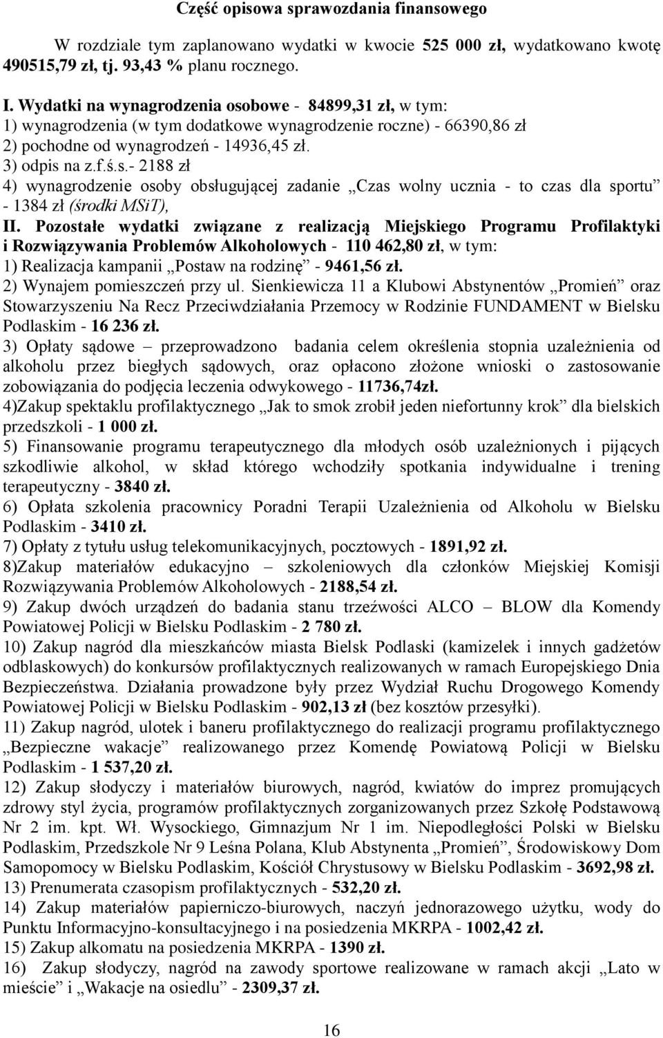 Pozostałe wydatki związane z realizacją Miejskiego Programu Profilaktyki i Rozwiązywania Problemów Alkoholowych - 110 462,80 zł, w tym: 1) Realizacja kampanii Postaw na rodzinę - 9461,56 zł.