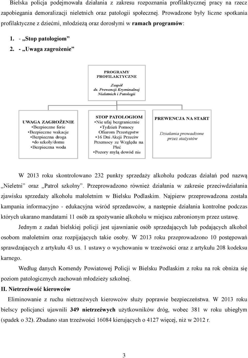 - Uwaga zagrożenie W 2013 roku skontrolowano 232 punkty sprzedaży alkoholu podczas działań pod nazwą Nieletni oraz Patrol szkolny.