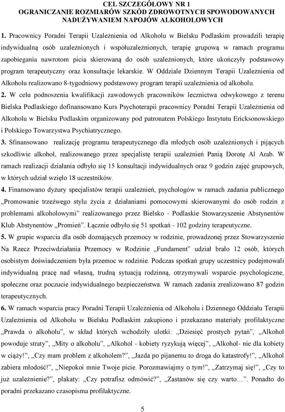 nawrotom picia skierowaną do osób uzależnionych, które ukończyły podstawowy program terapeutyczny oraz konsultacje lekarskie.