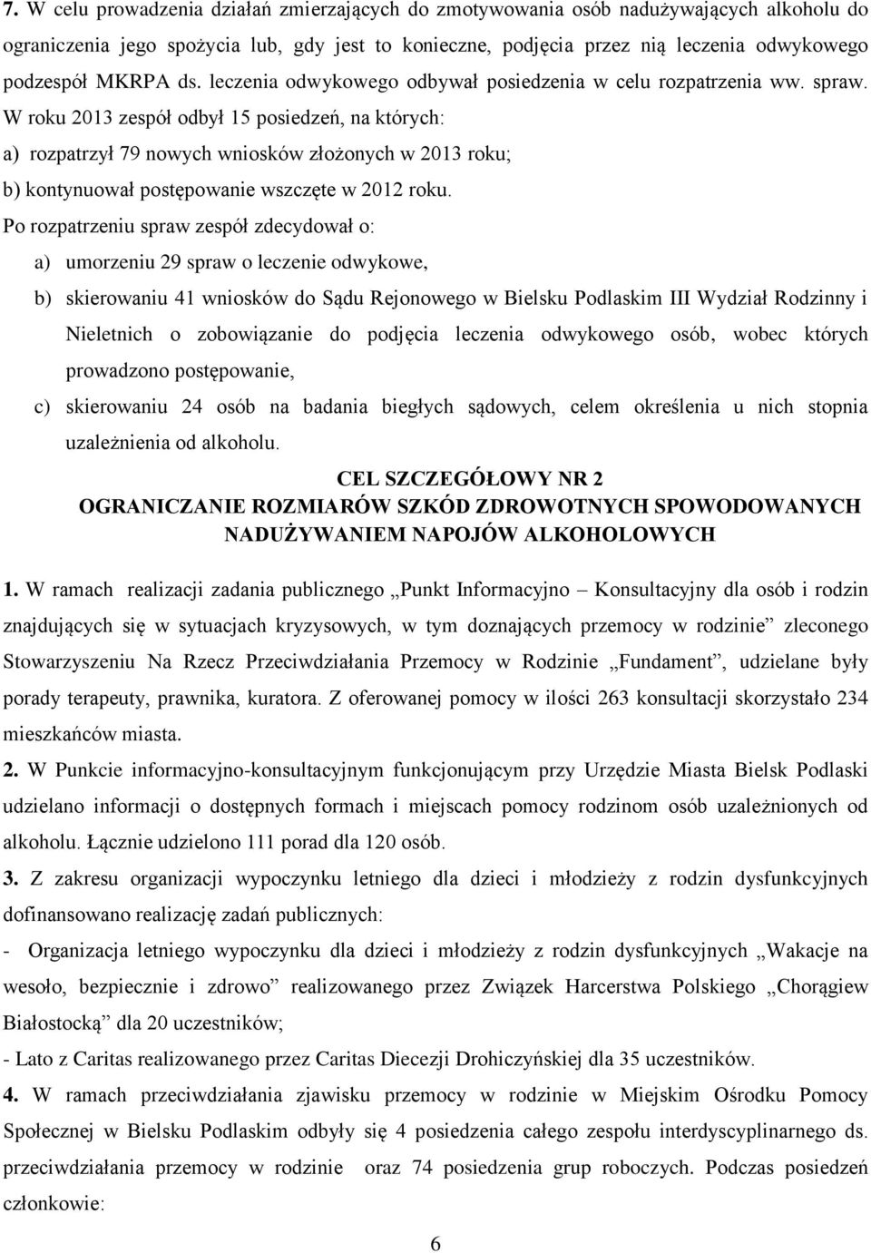 W roku 2013 zespół odbył 15 posiedzeń, na których: a) rozpatrzył 79 nowych wniosków złożonych w 2013 roku; b) kontynuował postępowanie wszczęte w 2012 roku.