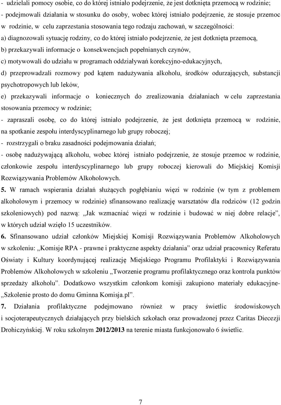 informacje o konsekwencjach popełnianych czynów, c) motywowali do udziału w programach oddziaływań korekcyjno-edukacyjnych, d) przeprowadzali rozmowy pod kątem nadużywania alkoholu, środków