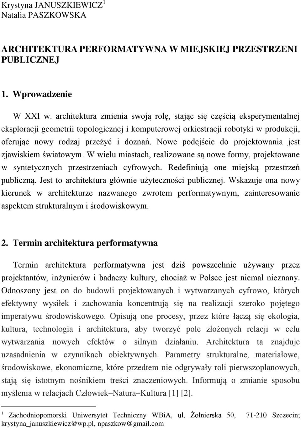 Nowe podejście do projektowania jest zjawiskiem światowym. W wielu miastach, realizowane są nowe formy, projektowane w syntetycznych przestrzeniach cyfrowych.