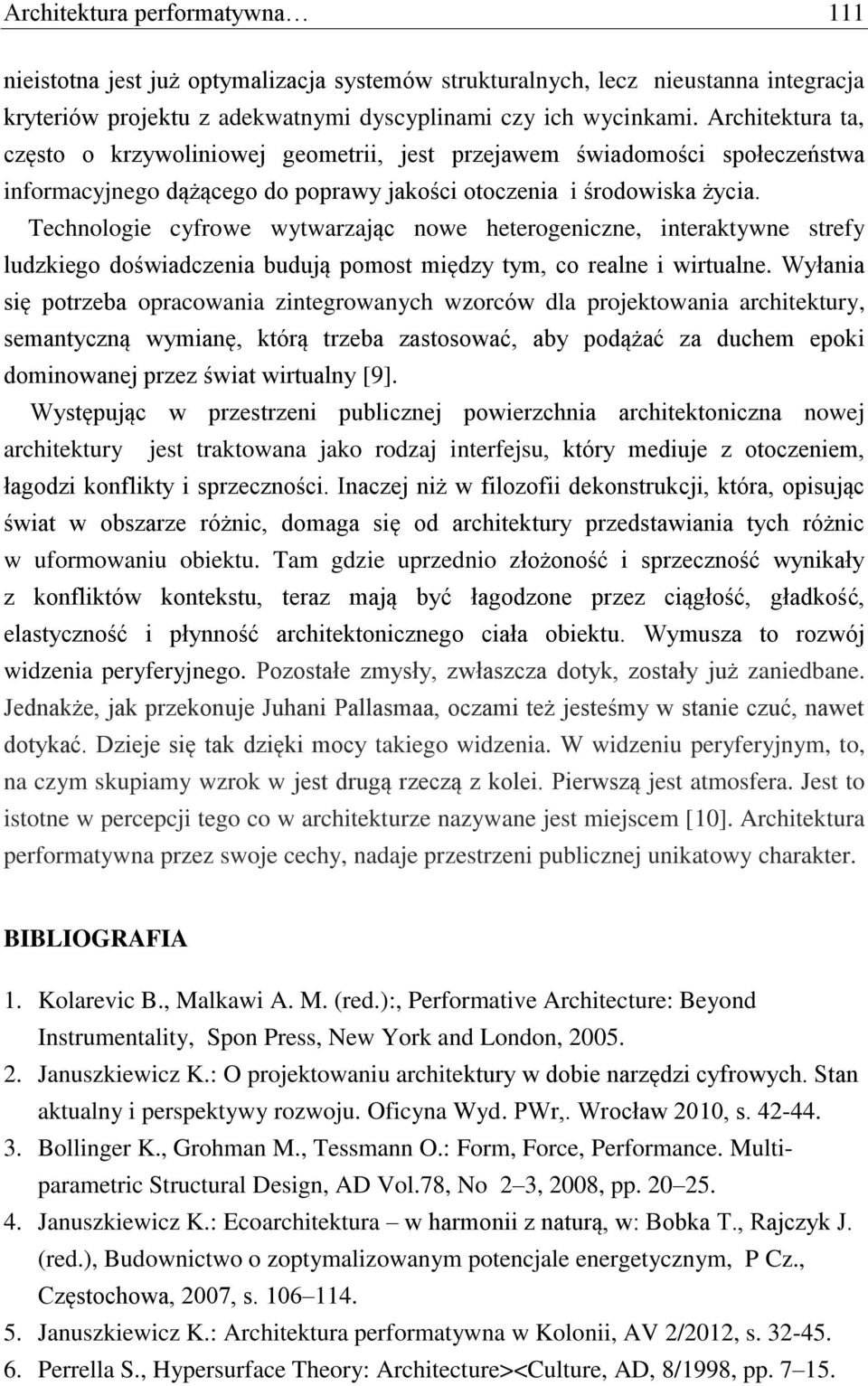 Technologie cyfrowe wytwarzając nowe heterogeniczne, interaktywne strefy ludzkiego doświadczenia budują pomost między tym, co realne i wirtualne.