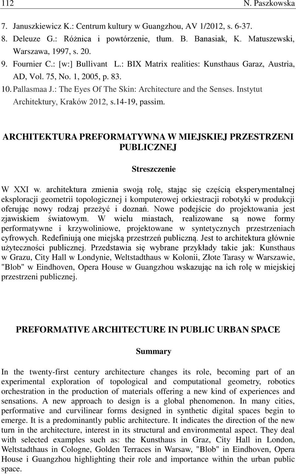 Instytut Architektury, Kraków 2012, s.14-19, passim. ARCHITEKTURA PREFORMATYWNA W MIEJSKIEJ PRZESTRZENI PUBLICZNEJ Streszczenie W XXI w.