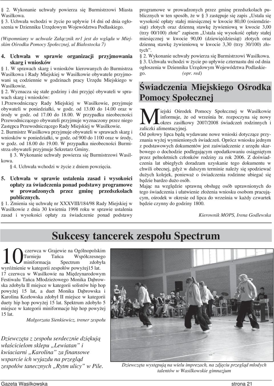 W sprawach skarg i wniosków kierowanych do Burmistrza Wasilkowa i Rady Miejskiej w Wasilkowie obywatele przyjmowani s codziennie w godzinach pracy Urz du Miejskiego w Wasilkowie. 2.