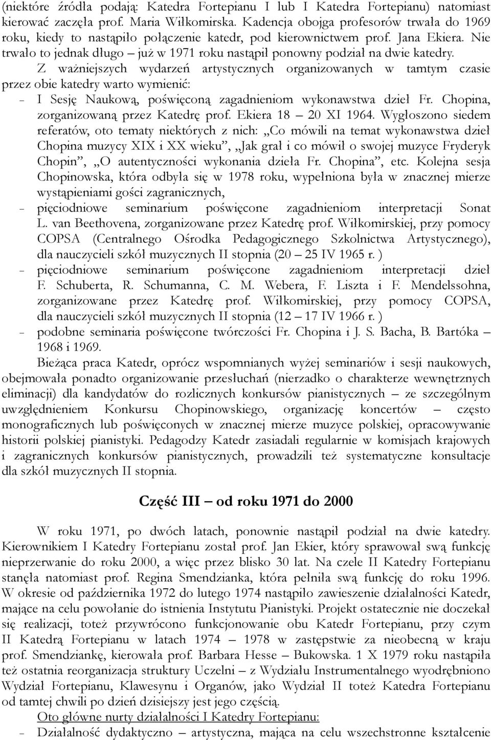 Nie trwało to jednak długo już w 1971 roku nastąpił ponowny podział na dwie katedry.