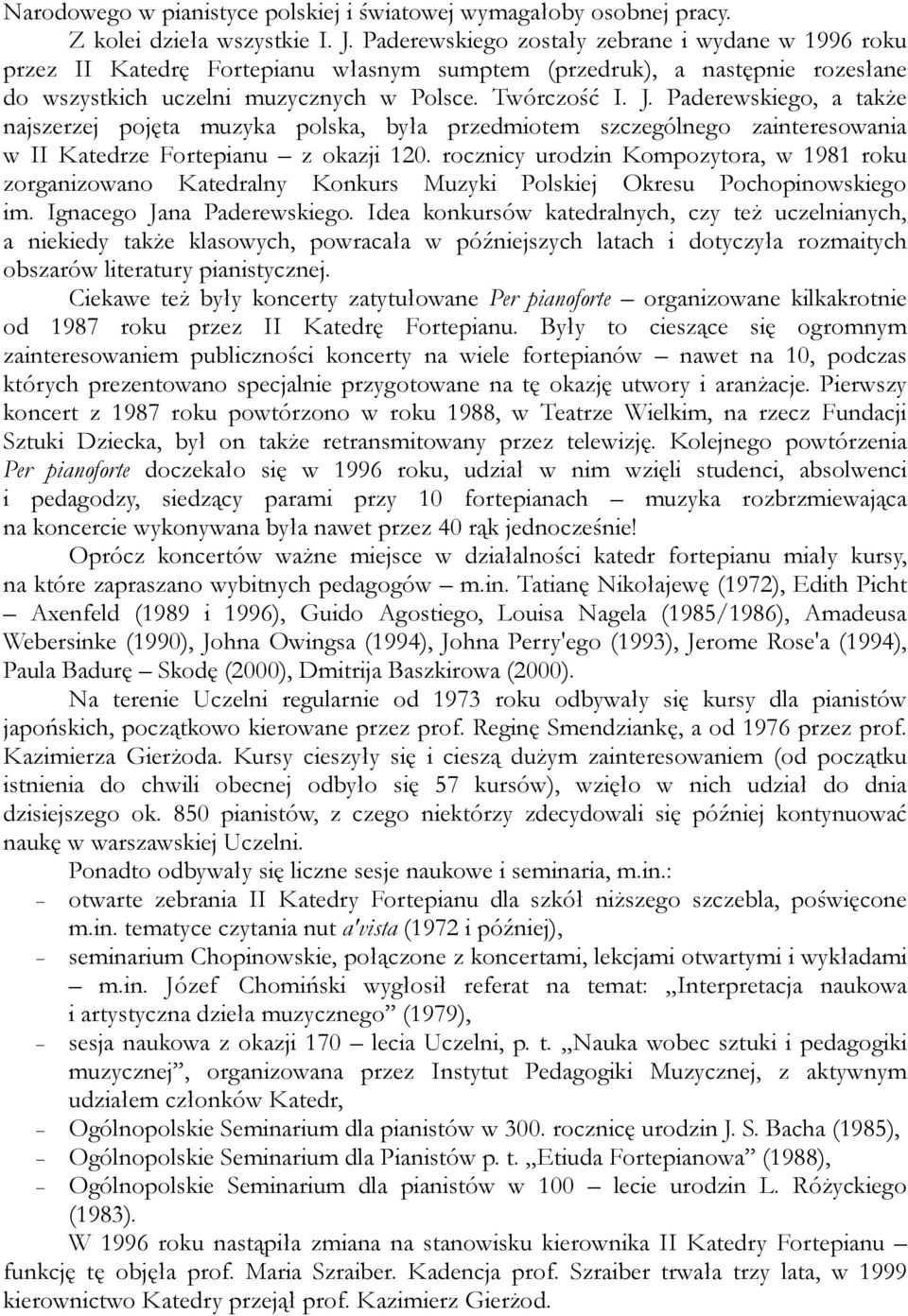 Paderewskiego, a także najszerzej pojęta muzyka polska, była przedmiotem szczególnego zainteresowania w II Katedrze Fortepianu z okazji 120.