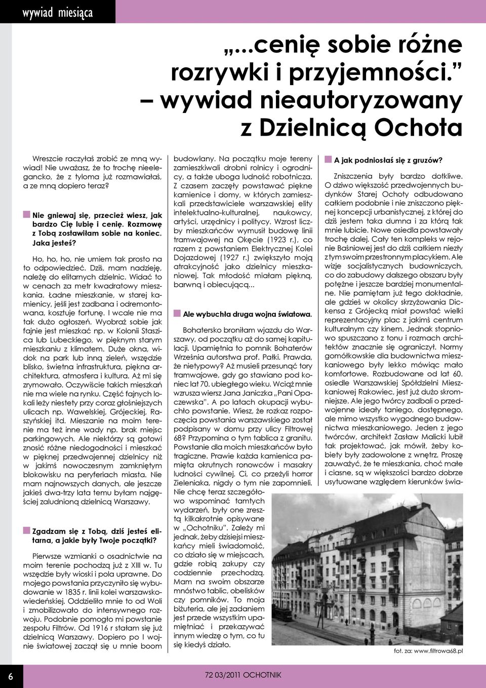 Jaka jesteś? Ho, ho, ho, nie umiem tak prosto na to odpowiedzieć. Dziś, mam nadzieję, należę do elitarnych dzielnic. Widać to w cenach za metr kwadratowy mieszkania.