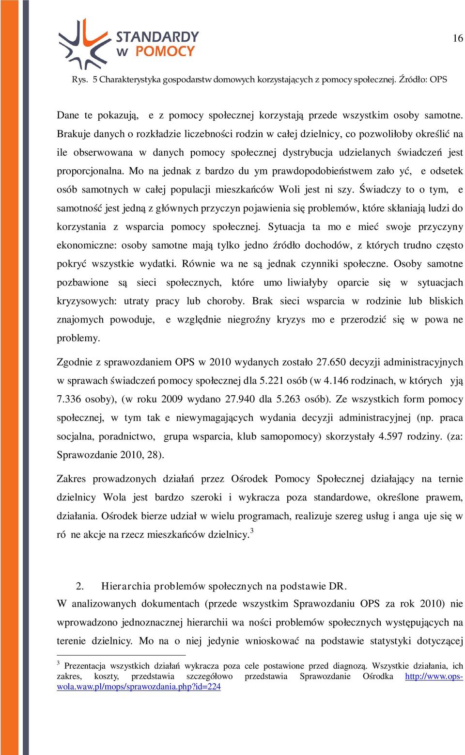 Można jednak z bardzo dużym prawdopodobieństwem założyć, że odsetek osób samotnych w całej populacji mieszkańców Woli jest niższy.