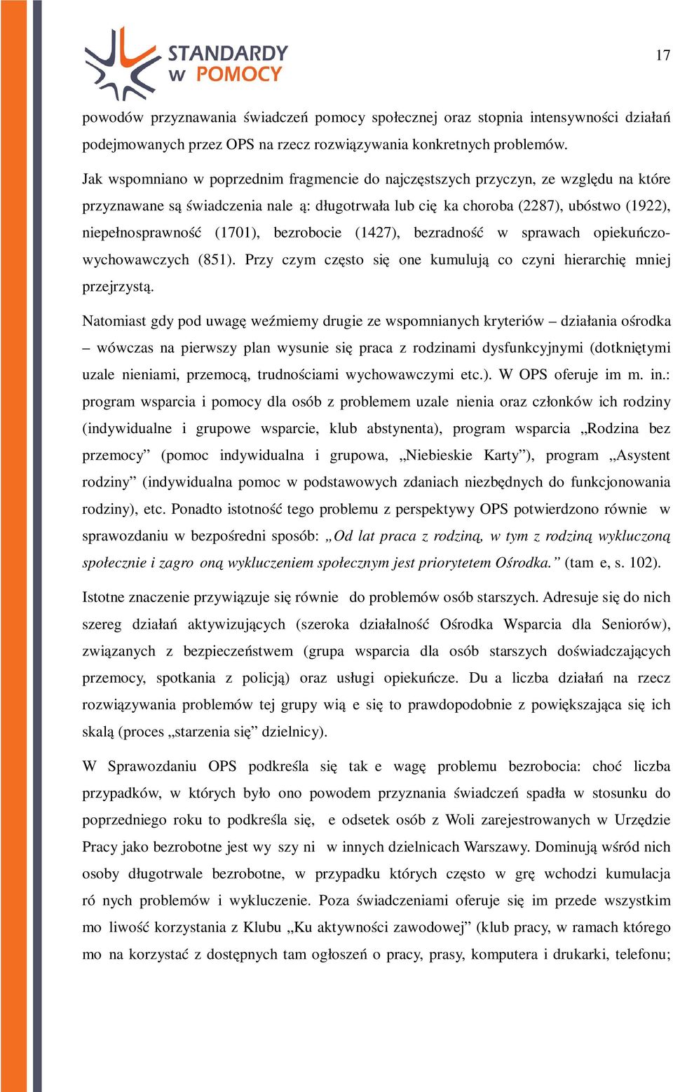 (1701), bezrobocie (1427), bezradność w sprawach opiekuńczowychowawczych (851). Przy czym często się one kumulują co czyni hierarchię mniej przejrzystą.