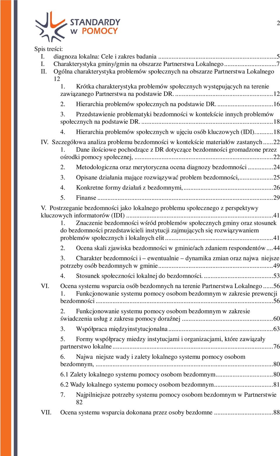 ... 12 2. Hierarchia problemów społecznych na podstawie DR.... 16 3. Przedstawienie problematyki bezdomności w kontekście innych problemów społecznych na podstawie DR.... 18 4.