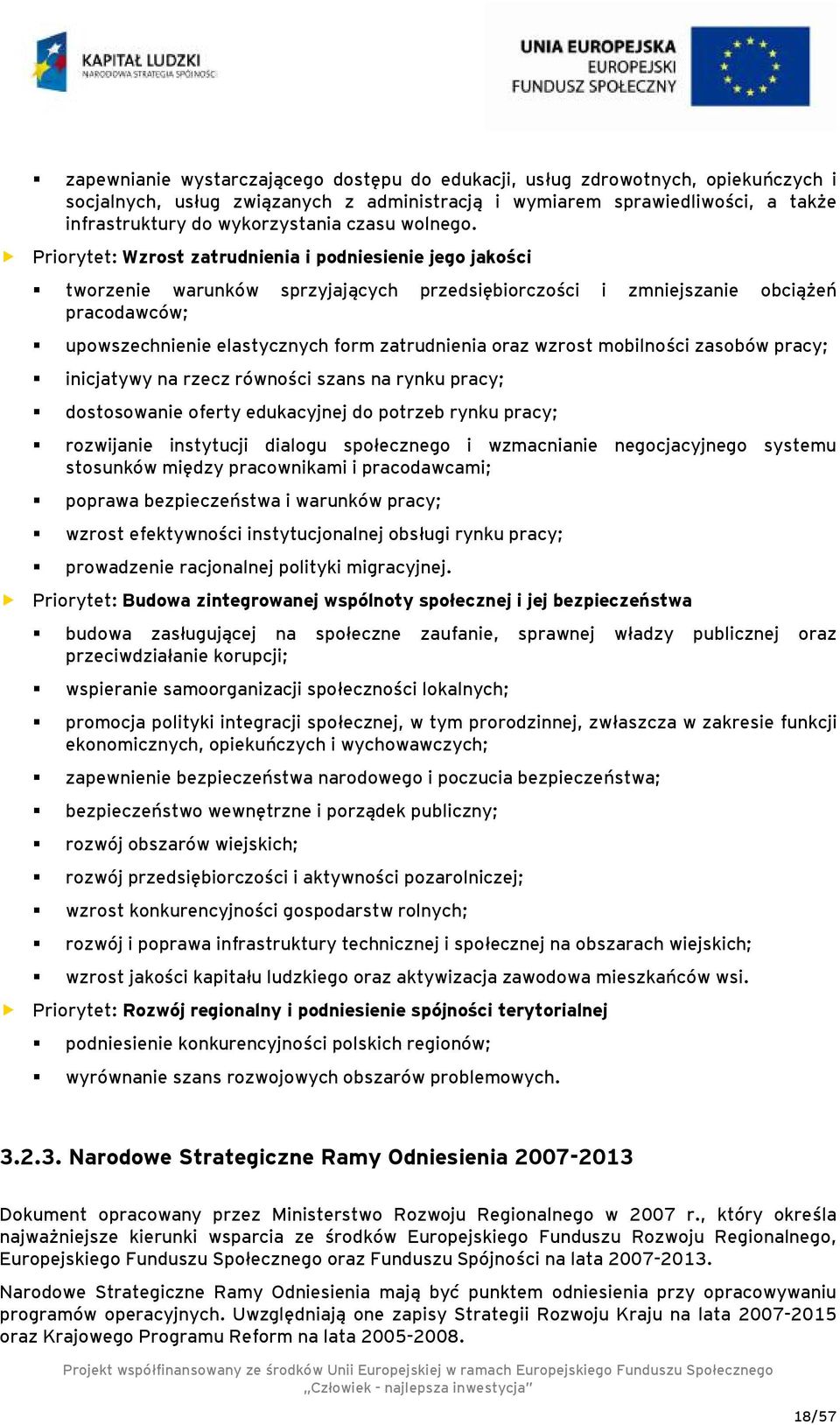 Priorytet: Wzrost zatrudnienia i podniesienie jego jakości tworzenie warunków sprzyjających przedsiębiorczości i zmniejszanie obciążeń pracodawców; upowszechnienie elastycznych form zatrudnienia oraz