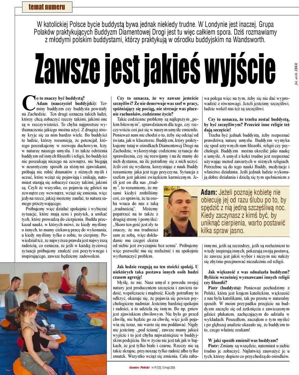 Adam (nauczyciel buddyjski): Terminy buddyzm czy buddysta powstały na Zachodzie. Ten drugi oznacza takich ludzi, którzy chcą zobaczyć rzeczy takimi, jakimi one są w rzeczywistości.