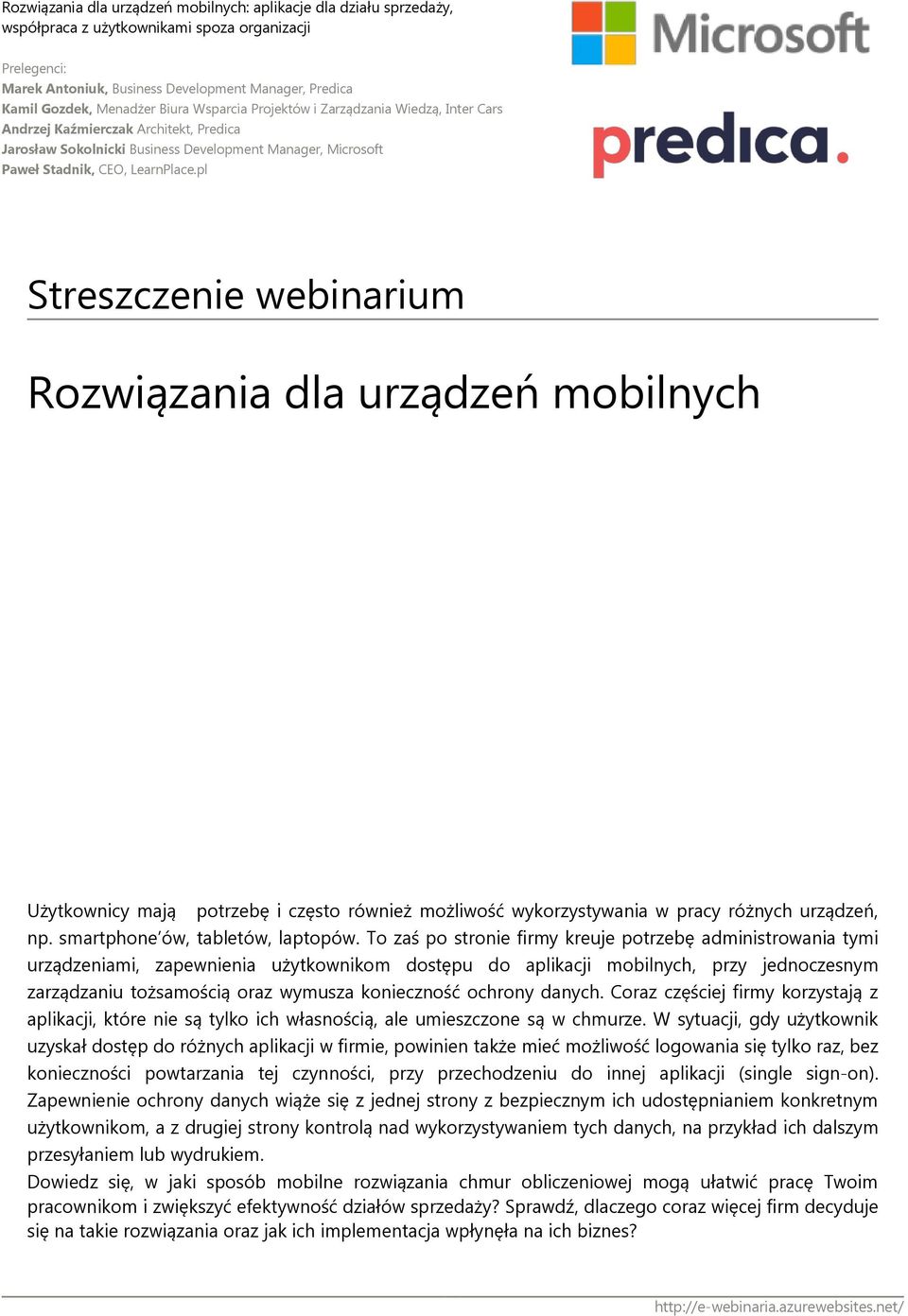 pl Streszczenie webinarium Rozwiązania dla urządzeń mobilnych Użytkownicy mają potrzebę i często również możliwość wykorzystywania w pracy różnych urządzeń, np. smartphone ów, tabletów, laptopów.