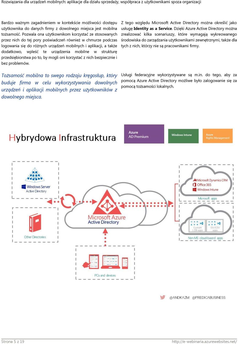 urządzenia mobilne w strukturę przedsiębiorstwa po to, by mogli oni korzystać z nich bezpiecznie i bez problemów.