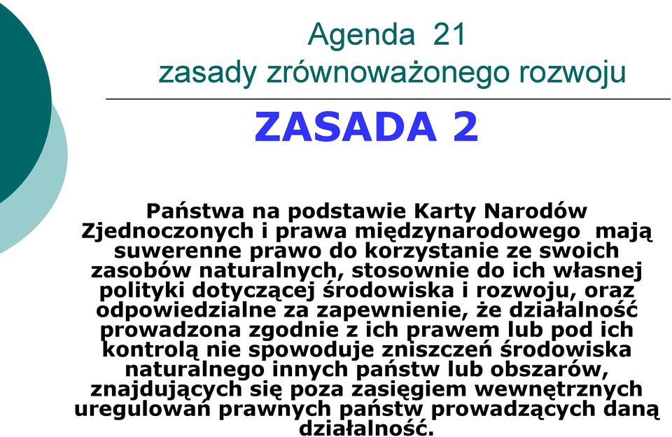 zapewnienie, że działalność prowadzona zgodnie z ich prawem lub pod ich kontrolą nie spowoduje zniszczeń środowiska