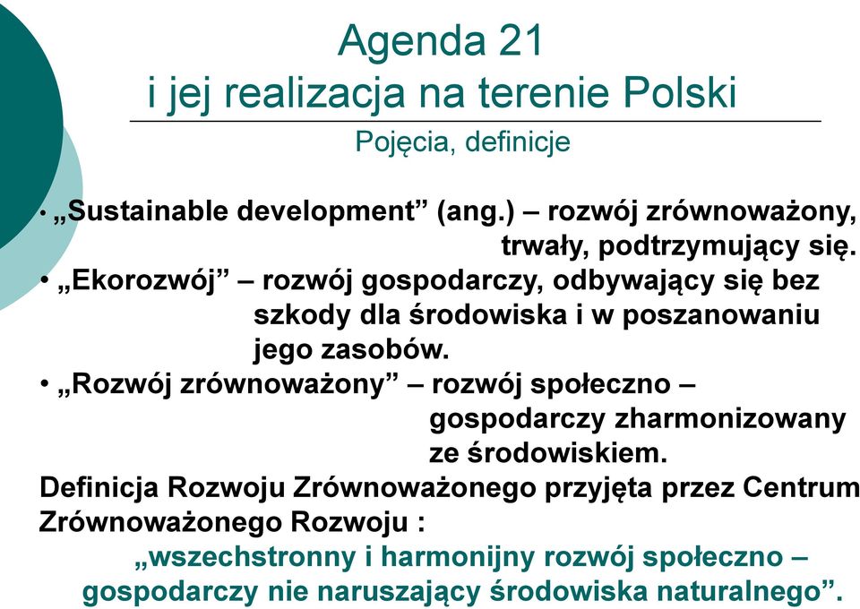 Ekorozwój rozwój gospodarczy, odbywający się bez szkody dla środowiska i w poszanowaniu jego zasobów.