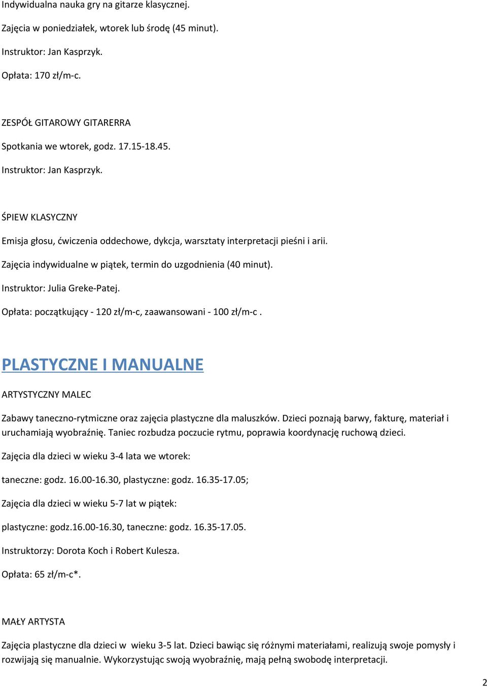 Zajęcia indywidualne w piątek, termin do uzgodnienia (40 minut). Instruktor: Julia Greke-Patej. Opłata: początkujący - 120 zł/m-c, zaawansowani - 100 zł/m-c.