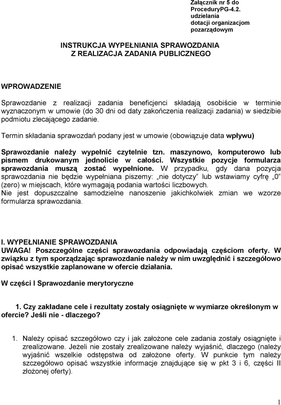 zadania) w siedzibie podmiotu zlecającego zadanie. Termin składania sprawozdań podany jest w umowie (obowiązuje data wpływu) Sprawozdanie należy wypełnić czytelnie tzn.