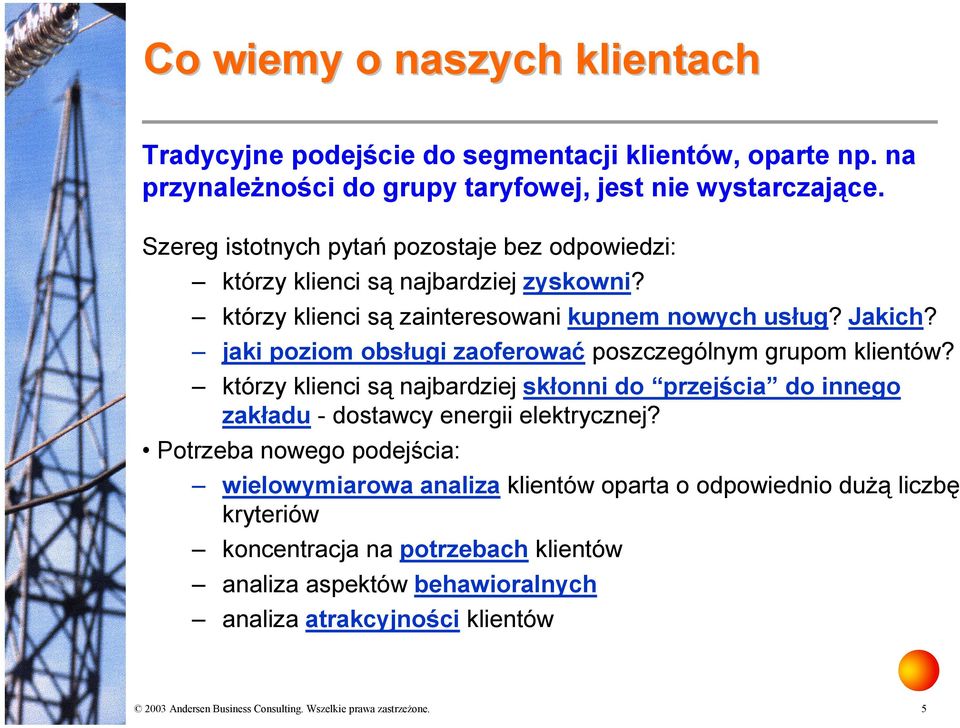 jaki poziom obsługi zaoferować poszczególnym grupom klientów? którzy klienci są najbardziej skłonni do przejścia do innego zakładu - dostawcy energii elektrycznej?