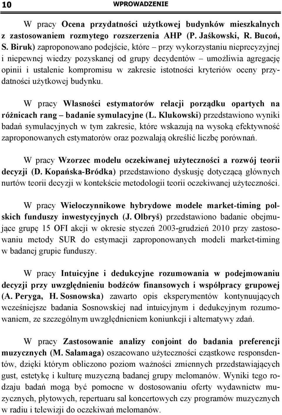 kryteriów oceny przydatności użytkowej budynku. W pracy Własności estymatorów relacji porządku opartych na różnicach rang badanie symulacyjne (L.