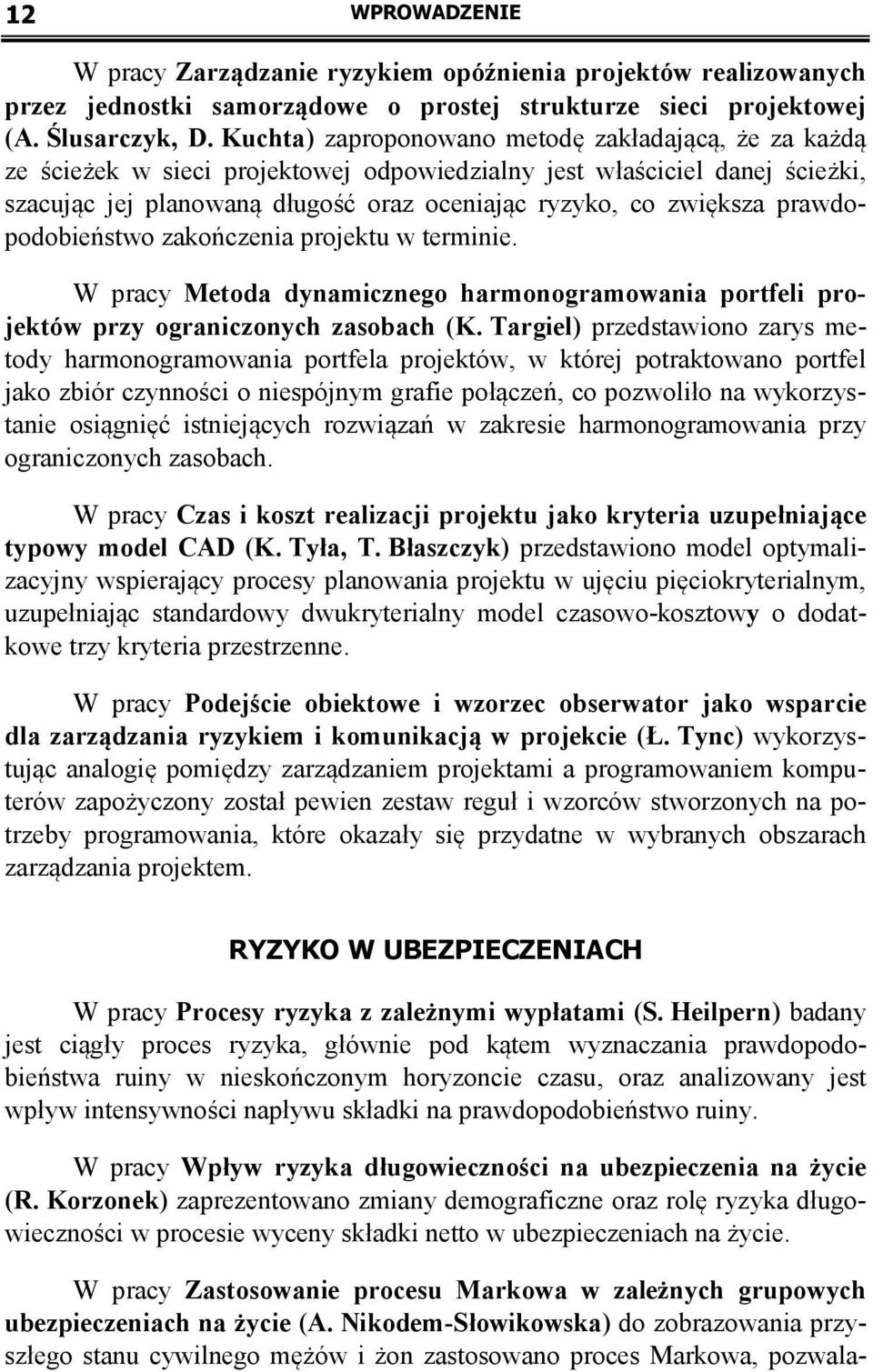 prawdopodobieństwo zakończenia projektu w terminie. W pracy Metoda dynamicznego harmonogramowania portfeli projektów przy ograniczonych zasobach (K.