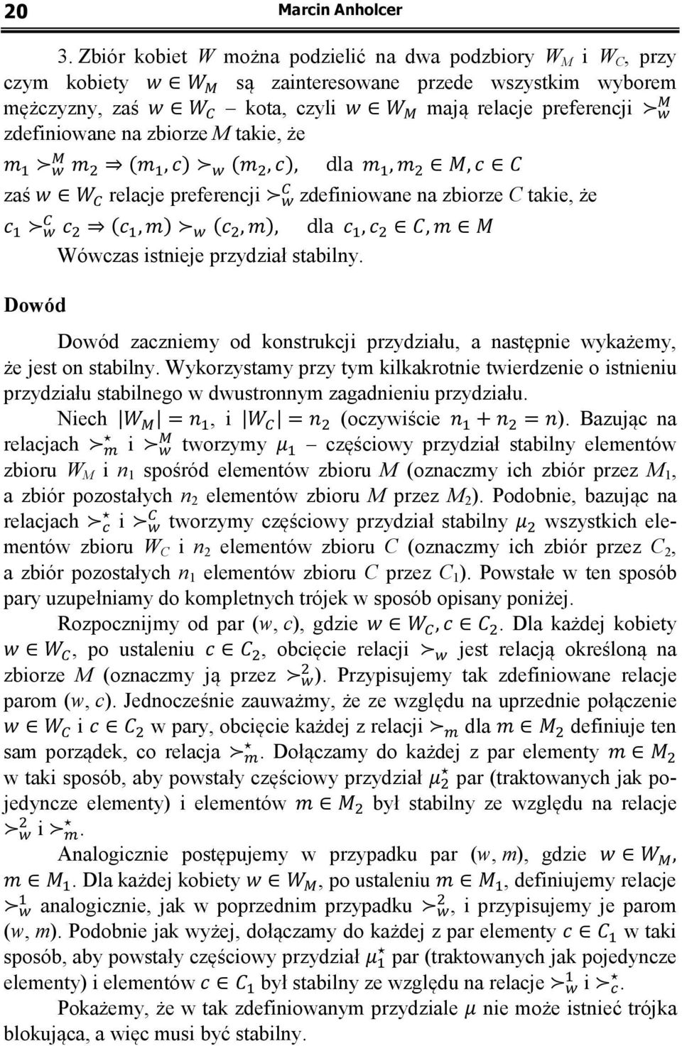 takie, że (, ) (, ), dla,, zaś relacje preferencji zdefiniowane na zbiorze C takie, że (, ) (, ), dla,, Wówczas istnieje przydział stabilny.