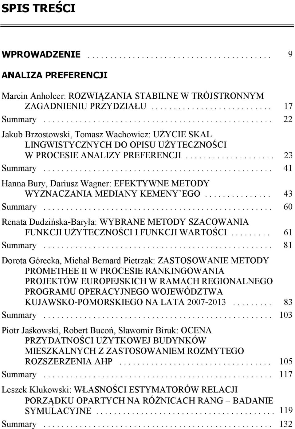 .................................................. 41 Hanna Bury, Dariusz Wagner: EFEKTYWNE METODY WYZNACZANIA MEDIANY KEMENY EGO............... 43 Summary.