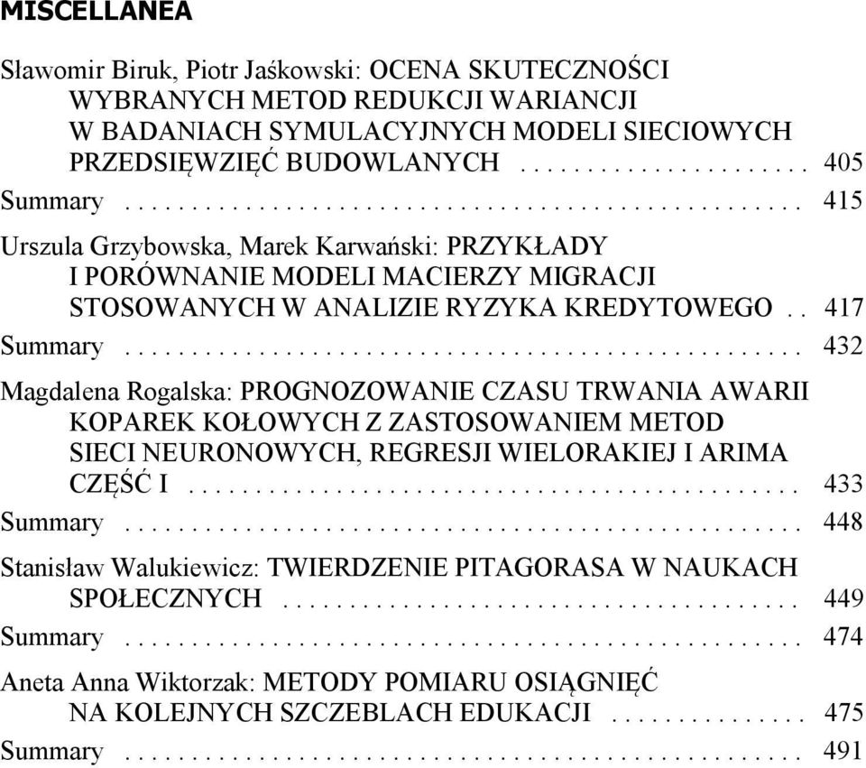 .................................................. 432 Magdalena Rogalska: PROGNOZOWANIE CZASU TRWANIA AWARII KOPAREK KOŁOWYCH Z ZASTOSOWANIEM METOD SIECI NEURONOWYCH, REGRESJI WIELORAKIEJ I ARIMA CZĘŚĆ I.