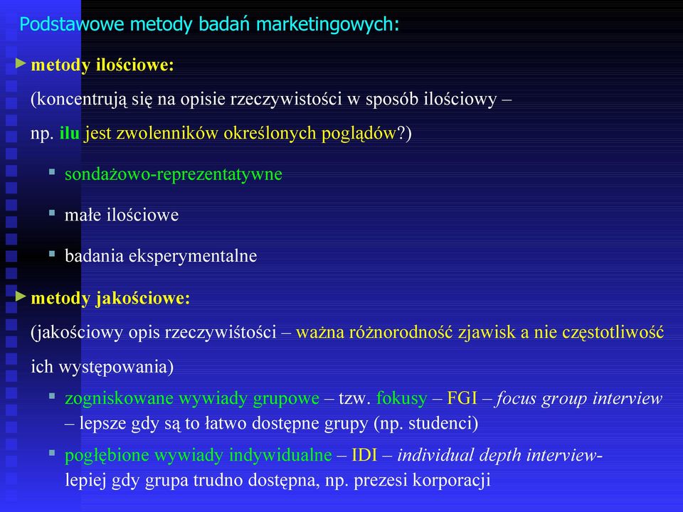 ) sondażowo-reprezentatywne małe ilościowe badania eksperymentalne metody jakościowe: (jakościowy opis rzeczywiśtości ważna różnorodność zjawisk a