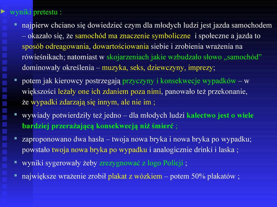 postrzegają przyczyny i konsekwecje wypadków w większości leżały one ich zdaniem poza nimi, panowało też przekonanie, że wypadki zdarzają się innym, ale nie im ; wywiady potwierdziły też jedno dla