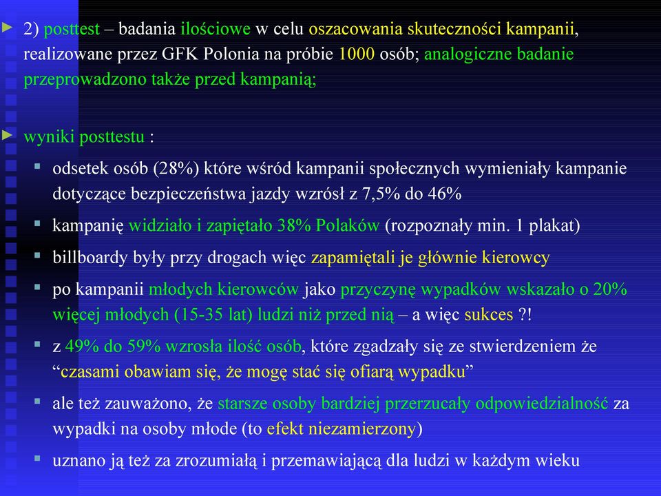 1 plakat) billboardy były przy drogach więc zapamiętali je głównie kierowcy po kampanii młodych kierowców jako przyczynę wypadków wskazało o 20% więcej młodych (15-35 lat) ludzi niż przed nią a więc