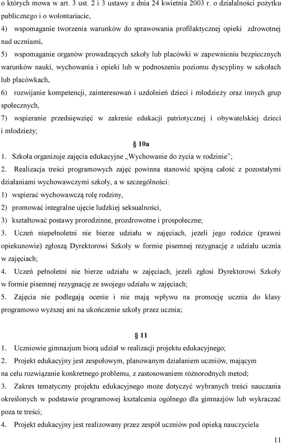 placówki w zapewnieniu bezpiecznych warunków nauki, wychowania i opieki lub w podnoszeniu poziomu dyscypliny w szkołach lub placówkach, 6) rozwijanie kompetencji, zainteresowań i uzdolnień dzieci i