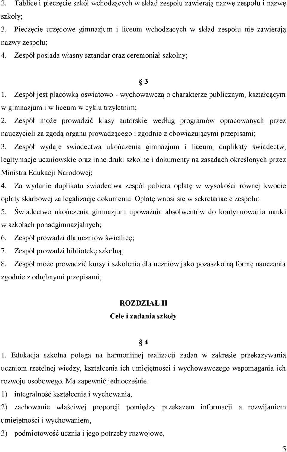 Zespół może prowadzić klasy autorskie według programów opracowanych przez nauczycieli za zgodą organu prowadzącego i zgodnie z obowiązującymi przepisami; 3.