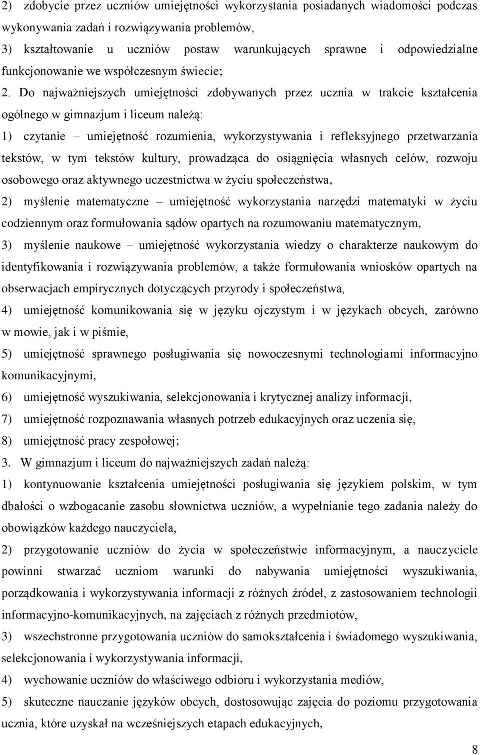 Do najważniejszych umiejętności zdobywanych przez ucznia w trakcie kształcenia ogólnego w gimnazjum i liceum należą: 1) czytanie umiejętność rozumienia, wykorzystywania i refleksyjnego przetwarzania